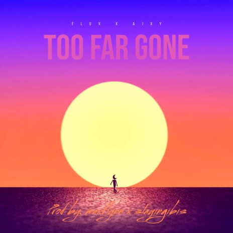 Too Far Gone ft. AJXY | Boomplay Music