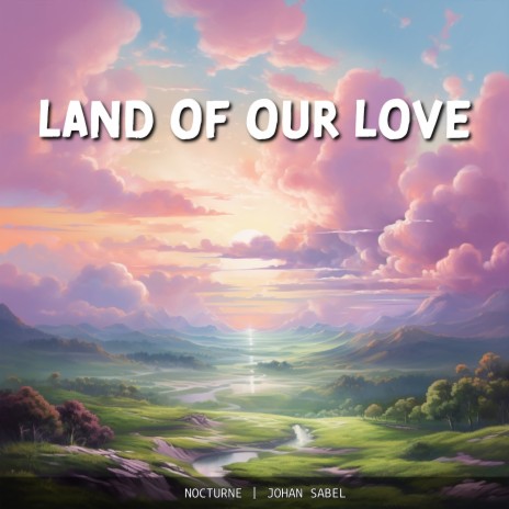 Land of Our Love ft. Johan Sabel | Boomplay Music
