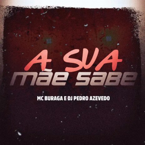 A Sua Mãe Sabe ft. Dj Pedro Azevedo | Boomplay Music