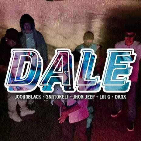 Dale ft. Danx, Lui G, Santoreli & Joohnblack