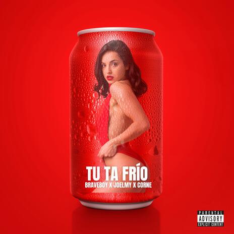 Tu Ta Frio ft. JOELMY & Corne | Boomplay Music