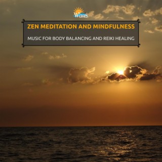 Zen Meditation and Mindfulness - Music for Body Balancing and Reiki Healing