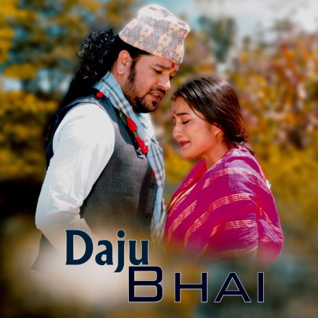 Daju Bhai ft. Kushal Belbase | Boomplay Music