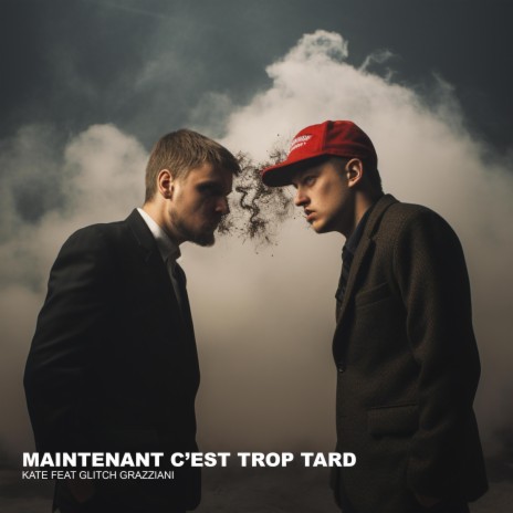 Maintenant c'est trop tard ft. Glitch Grazziani | Boomplay Music