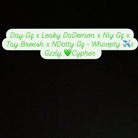 Whoopty x Gzzly Cypher ft. Leaky DaDemon, Niy Gz, Tay Breesh & NDotty Gz | Boomplay Music