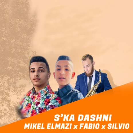 S'ka dashni ft. Fabio & Silvio | Boomplay Music