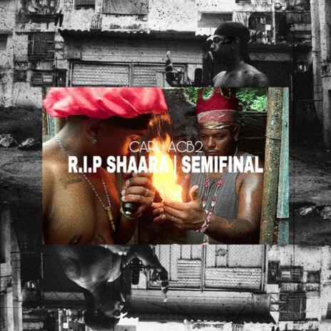 R.I.P SHAARA/SEMIFINAL | Boomplay Music