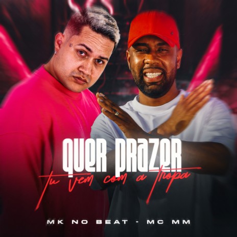 Quer Prazer Tu Vem Com a Tropa ft. MK no Beat | Boomplay Music