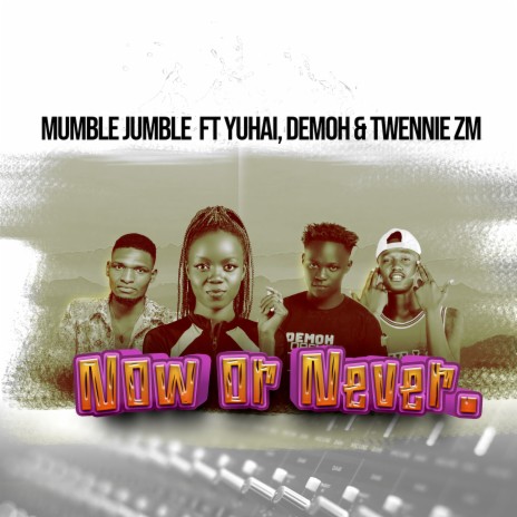 Now or Never ft. Yuahi, Demoh & Twennie Zm | Boomplay Music