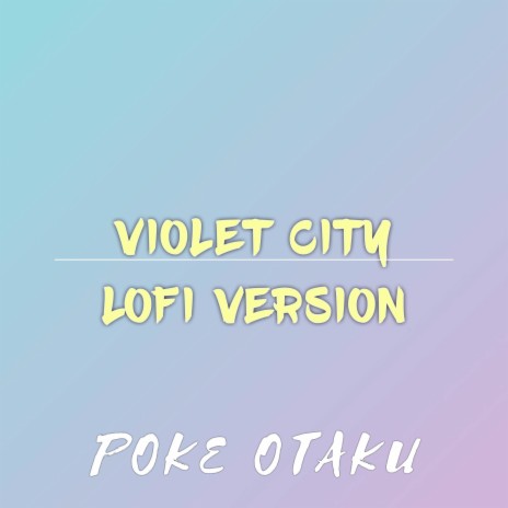 Violet City Lofi Version (From Pokemon HeartGold and Pokemon SoulSilver) | Boomplay Music