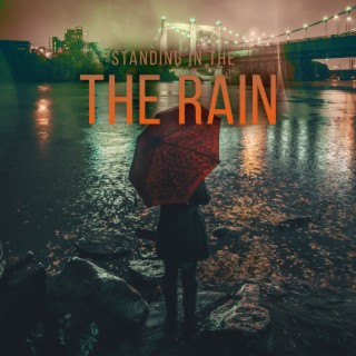 Standing in The Rain: Soothing Sounds of the Rain, Serene Waters, Healing Power of Nature Sounds for Sleep and Relaxation