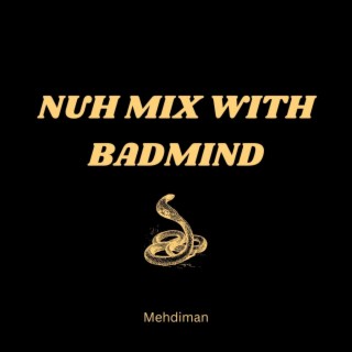 NUH MIX WITH BADMIND