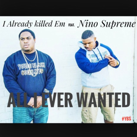 ALL I EVER WANTED ft. Nino Supreme | Boomplay Music