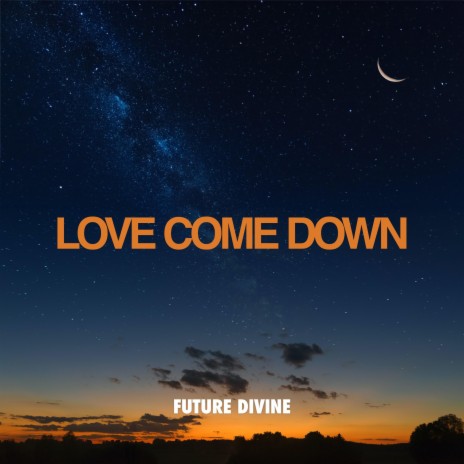 Love Come Down | Boomplay Music