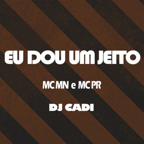 Eu Dou um Jeito ft. MC PR & DJ Cadi | Boomplay Music