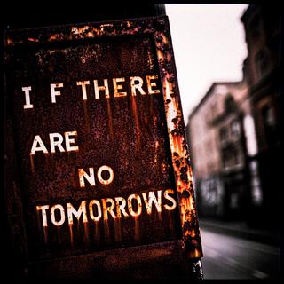 If There Are No Tomorrows