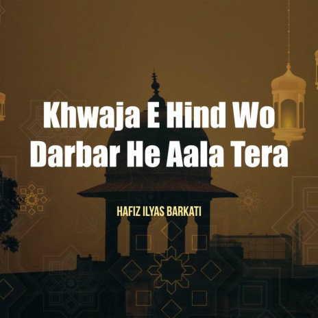 Khawaja e Hind Wo Darbar He Aala Tera | Boomplay Music