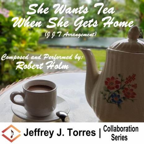 She Wants Tea When She Gets Home (J J T Arrangement) [feat. Robert Holm] | Boomplay Music