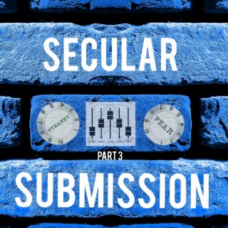 Secular Submission, Pt. 3