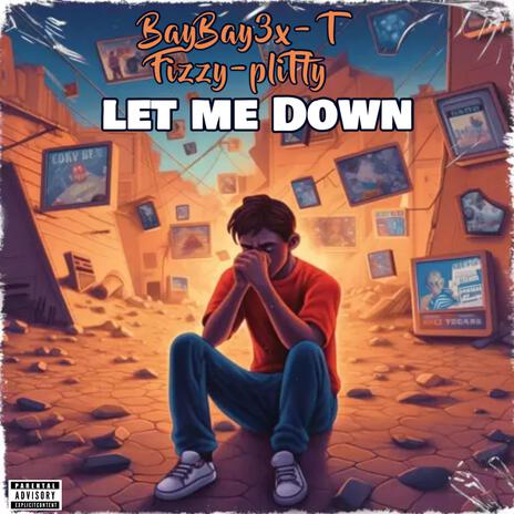 Let Me Down ft. T Fizzy & P Litty | Boomplay Music