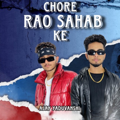 Chore Rao Sahab Ke ft. Ravi Yaduvanshi | Boomplay Music