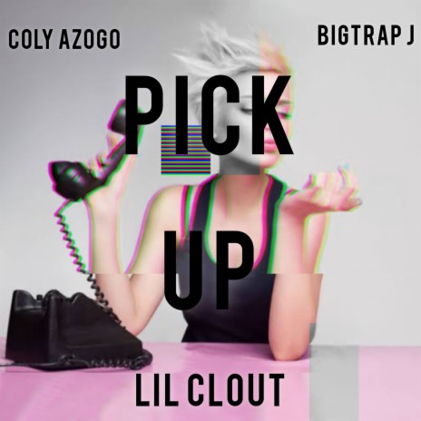 Pick Up ft. Lil Clout, Collyn Azogo & BigTrapj | Boomplay Music