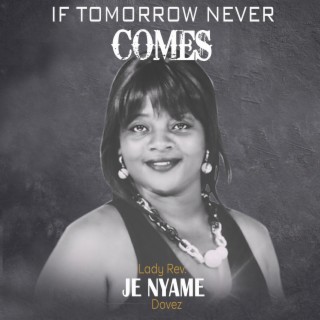 If Tomorrow Never Comes