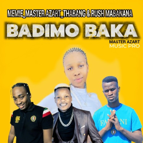 Badimo Baka ft. Master Azart, Thabang & Rush Mabanana | Boomplay Music