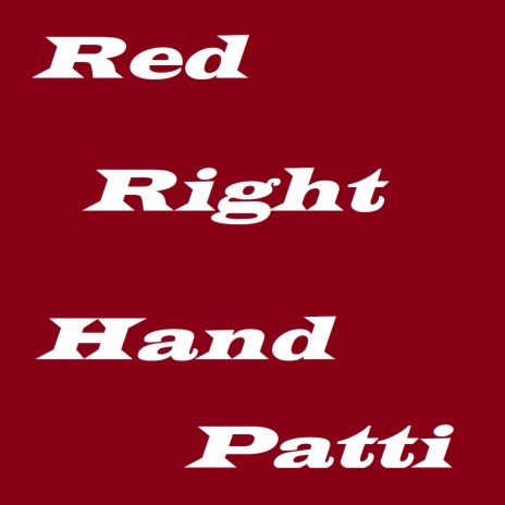Red Right Hand Patti | Boomplay Music