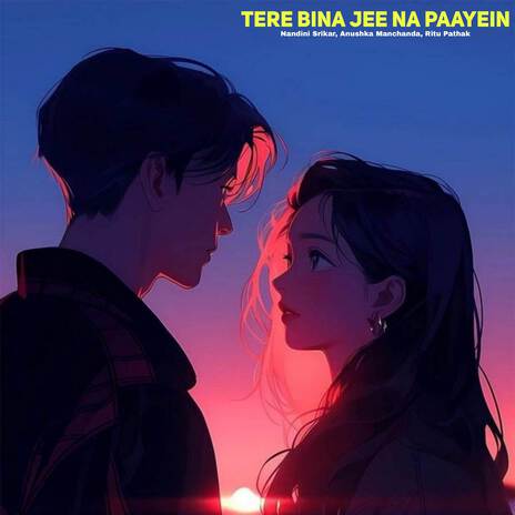 Tere Bina Jee Na Paayein ft. Anushka Manchanda & Ritu Pathak | Boomplay Music