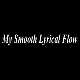 My Smooth Lyrical Flow