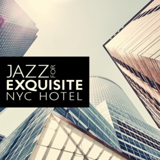 Jazz for Exquisite NYC Hotel : Instrumental Background Music, Elegant Lounges, Luxurious Interiors