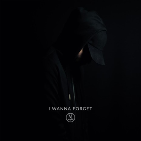 I Wanna Forget | Boomplay Music