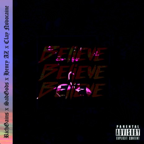 Believe ft. Henry AZ, Sadgods & Clay Novocaine | Boomplay Music