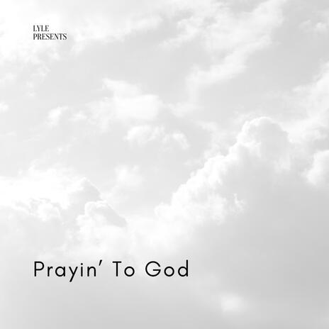 Prayin' To God | Boomplay Music