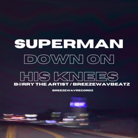 Superman Down On His Knees ft. Barry The Artist