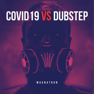 Covid19 vs Dubstep