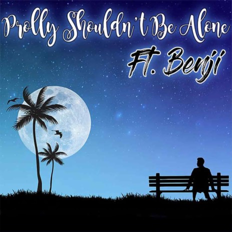 Prolly Shouldn't Be Alone ft. Benji | Boomplay Music
