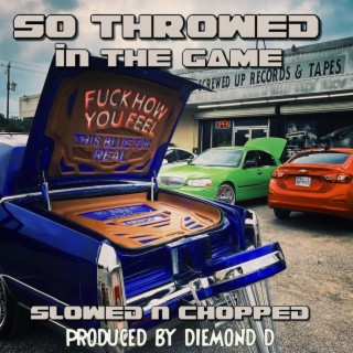 SO THROWED IN THE GAME (DJ ScrewFace Remix SLOWED & CHOPPED)