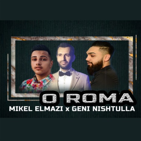O Roma ft. Geni Nishtulla & Albert Sula | Boomplay Music