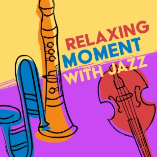 Relaxing Moment with Jazz: Slow Morning, Afternoon Coffe, Evening Dinner & Good Feeling All Day