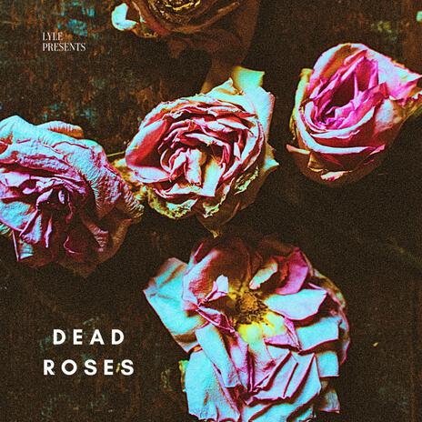 Dead Roses | Boomplay Music