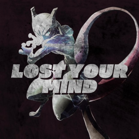 Lost Your Mind (Mewtwo Rap) | Boomplay Music