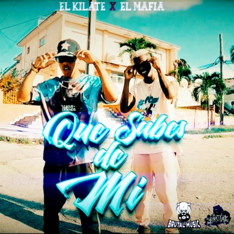 Que sabes de mi ft. El Kilate & El Mafia | Boomplay Music