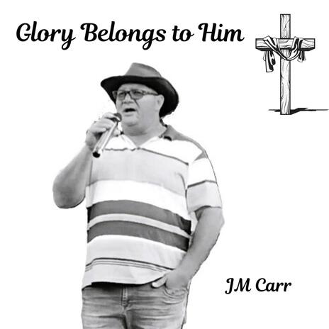 Glory Belongs to Him | Boomplay Music