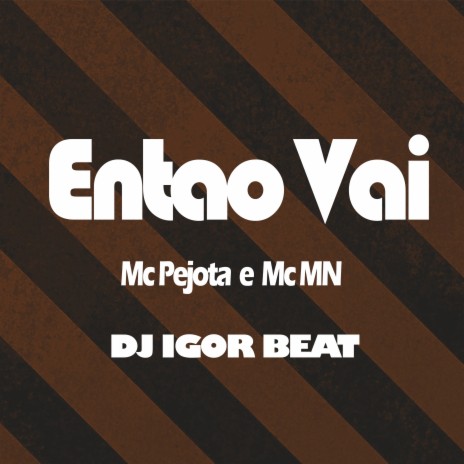 Entao Vai ft. MC Pejota & DJ Igor Beat | Boomplay Music