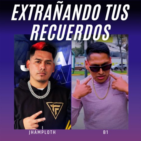 Extrañando tus recuerdos ft. B1pe | Boomplay Music