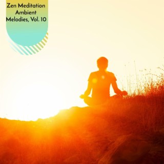 Zen Meditation Ambient Melodies, Vol. 10