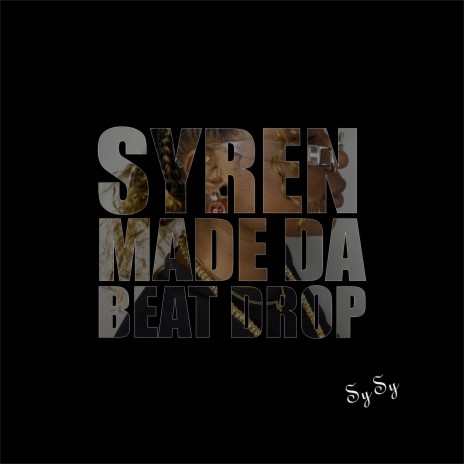 Syren Made Da Beat Drop | Boomplay Music