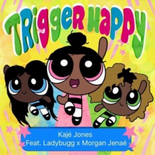 Trigger Happy ft. Ladybugg & Morgan Jenae lyrics | Boomplay Music